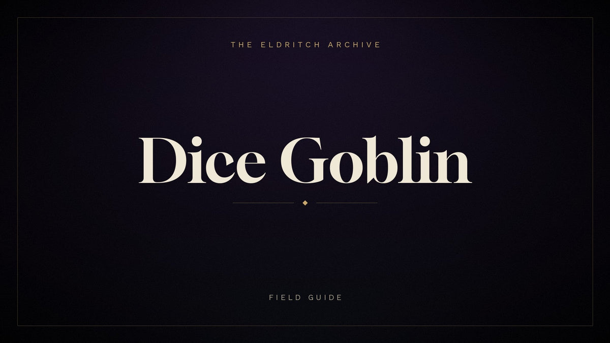 The Eldritch Archive — Dice Goblin, a field guide