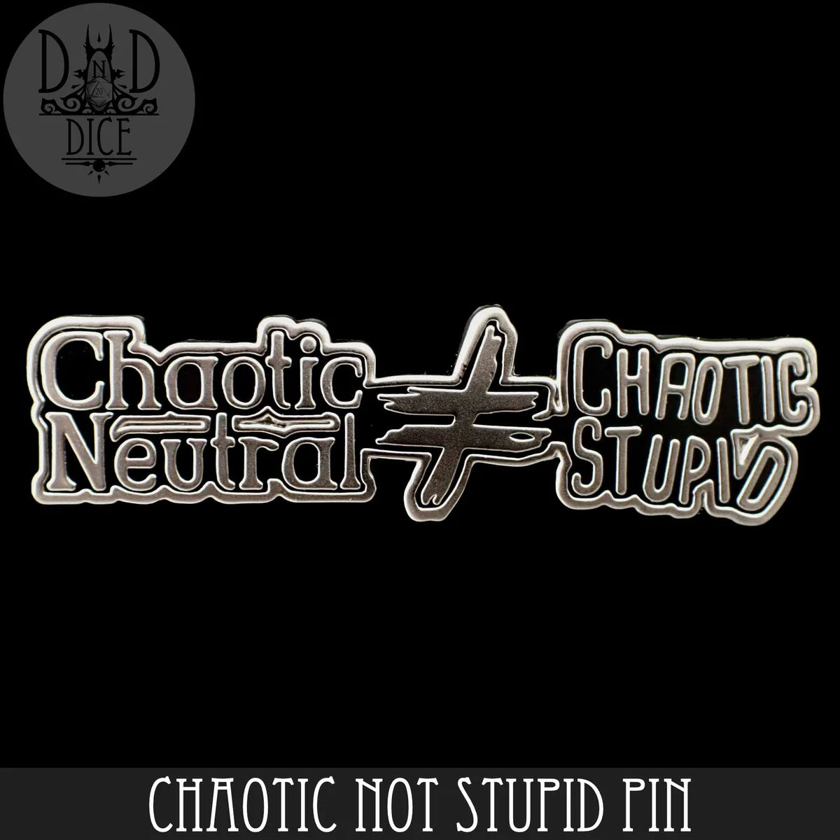 Chaotic Neutral ≠ Chaotic Stupid enamel pin with bold typography and a dagger motif